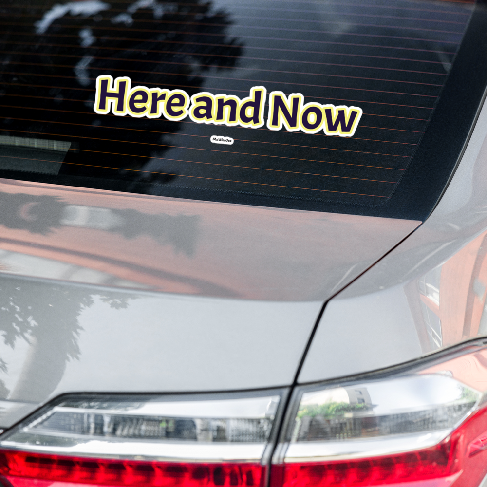 Here and Now Bumper Sticker
